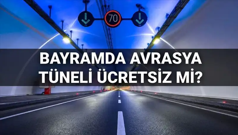 Bayramda Avrasya Tüneli Geçiş Ücretleri Ne Olacak? Sorularınıza Cevap Burada!